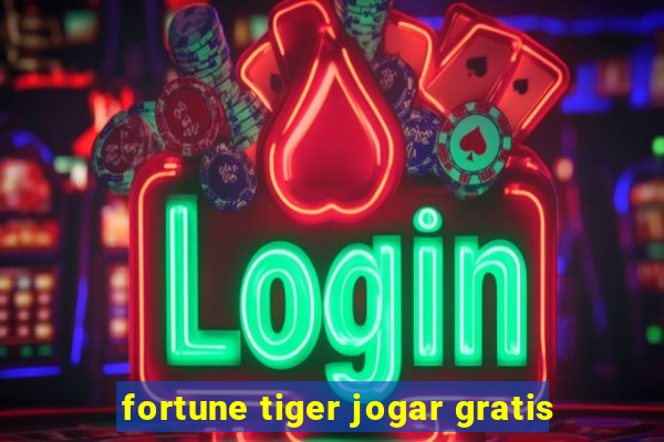 fortune tiger jogar gratis